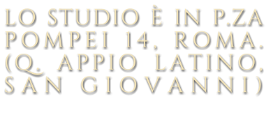 LO-STUDIO-È-IN-P.ZA POMPEI-14,-ROMA.  (Q._APPIO_LATINO, SAN.GIOVANNI)  _____lpl_